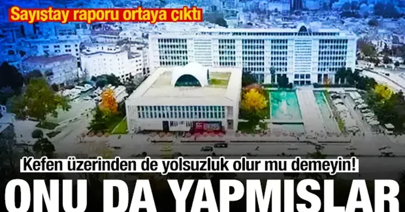 Sayıştay ın İBB raporu ortaya çıktı! Kefende bile yolsuzluk yapılmış