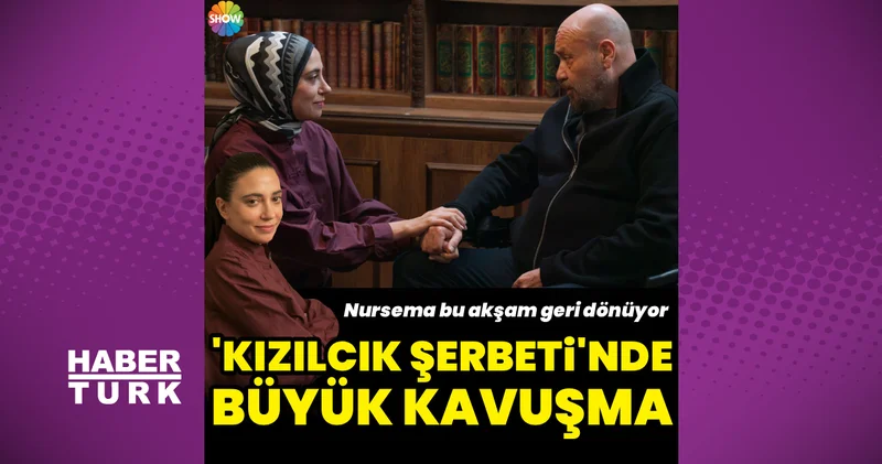 Kızılcık Şerbeti nde büyük kavuşma