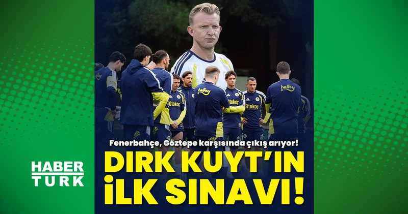 İsmail Kartal sonrası Dirk Kuyt ın ilk sınavı! Fenerbahçe evinde Göztepe ye karşı çıkış arıyor