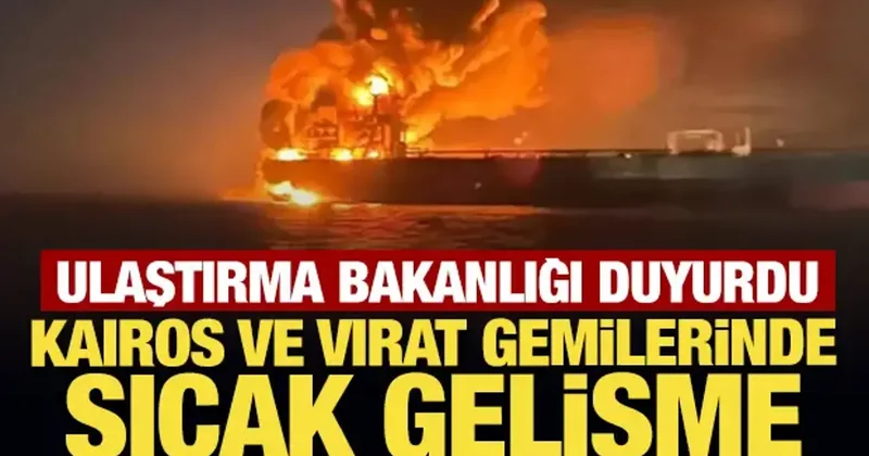 Ulaştırma Bakanlığı duyurdu: KAIROS ve VIRAT gemilerinde sıcak gelişme