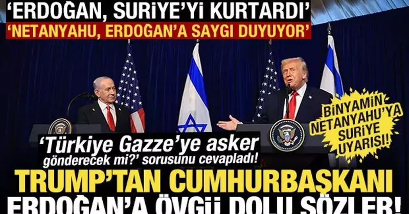 Trump Netanyahu görüşmesi! Trump: Netanyahu Erdoğan a saygı duyuyor