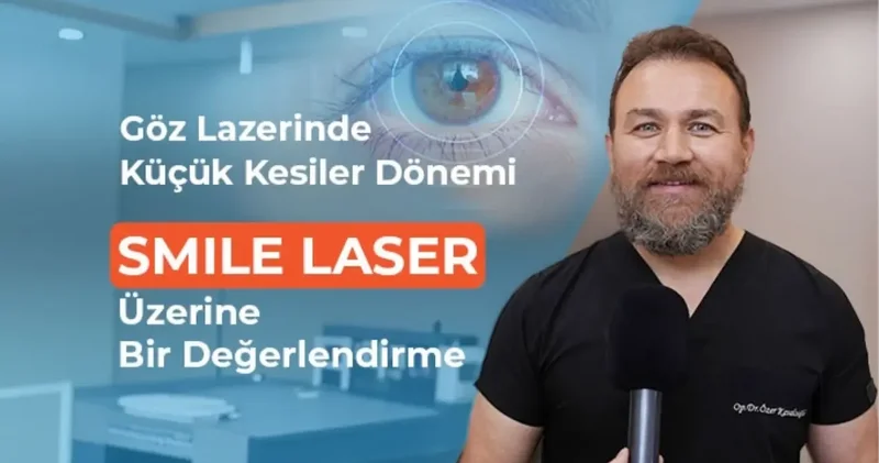 Göz Lazerinde Küçük Kesiler Dönemi: SMILE Laser Üzerine Bir Değerlendirme