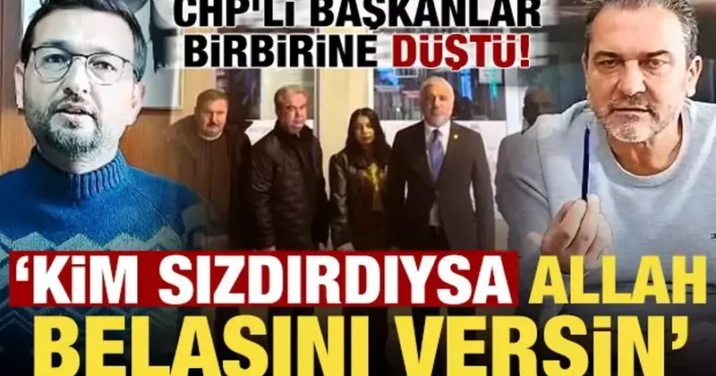 CHP de yeni kriz! Başkanlar birbirine düştü: Kim sızdırdıysa Allah belasını versin...