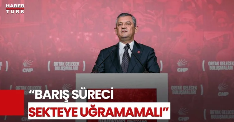 CHP Lideri Özgür Özel: Suriye den Gelen Uzlaşma Haberleri Sevindirdi