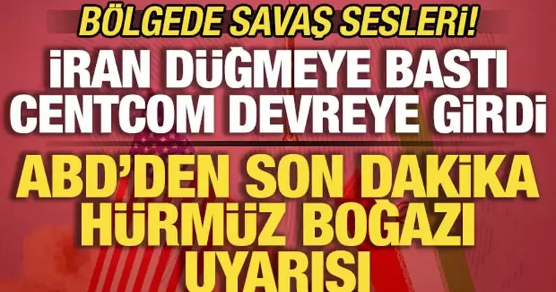 İran düğmeye bastı, CENTCOM teyakkuza geçti! ABD den son dakika Hürmüz Boğazı uyarısı
