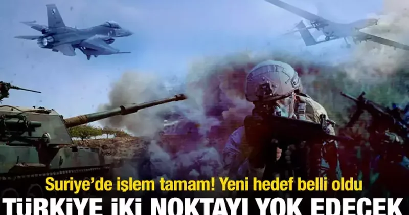 Suriye de işlem tamam! Yeni hedef belli oldu: Türkiye iki noktayı yok edecek