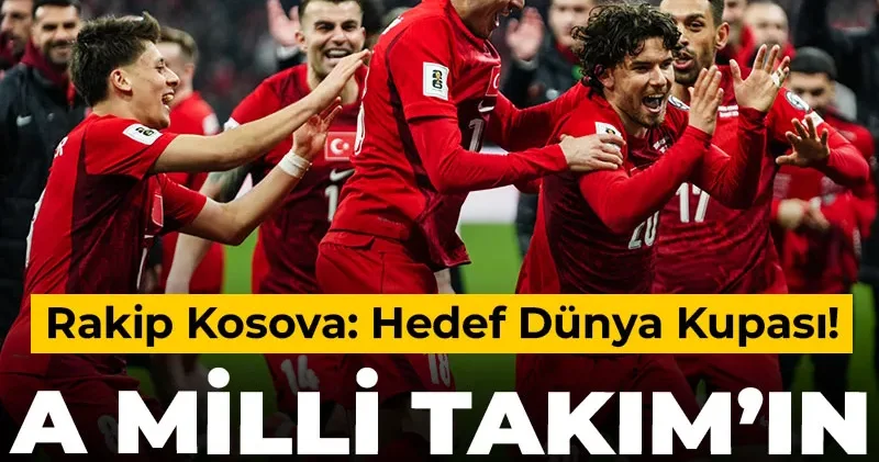 A Milli Takım ın Kosova maçı ilk 11 i belli oldu: Hedef Dünya Kupası!