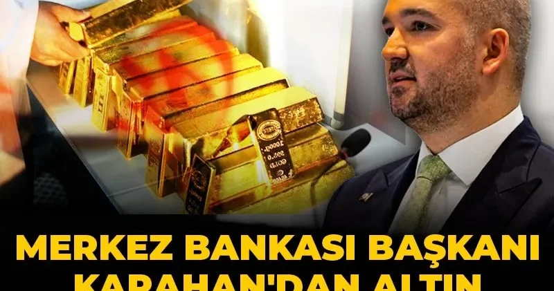 Son dakika Merkez Bankası Başkanı Karahan dan altın rezervleri açıklaması
