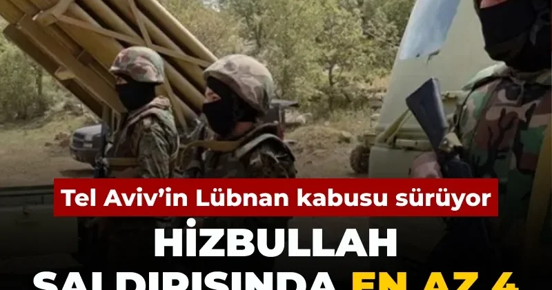İsrail’in Lübnan kâbusu sürüyor: Hizbullah saldırısında en az 4 işgalci öldürüldü