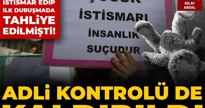 Yeğenini 3 yıl boyunca istismar edip ilk duruşmada tahliye edilmişti! Adli kontrolü de kaldırıldı