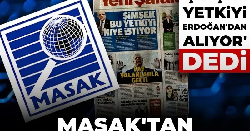 Yeni Şafak, Şimşek yetkiyi Erdoğan dan alıyor dedi, MASAK tan jet açıklama geldi