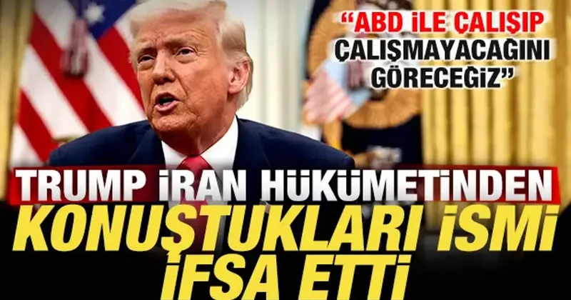Trump İran da görüştükleri gizli ismi ifşa etti: ABD ile çalışıp çalışmayacağını göreceğiz