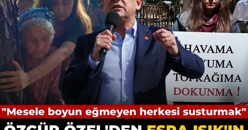 Özgür Özel den Esra Işık ın tutuklanmasına tepki: Mesele boyun eğmeyen herkesi susturmak