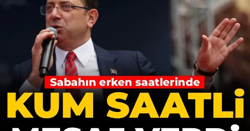 İmamoğlu sabahın erken saatlerinde kum saatli mesaj verdi