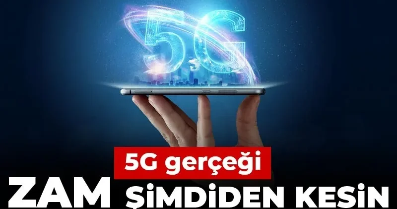 5G gerçeği: Zam şimdiden kesin ya hız ve kalite?