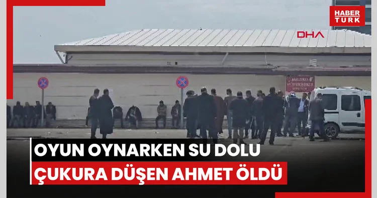 Oyun oynarken su dolu çukura düşen Ahmet öldü