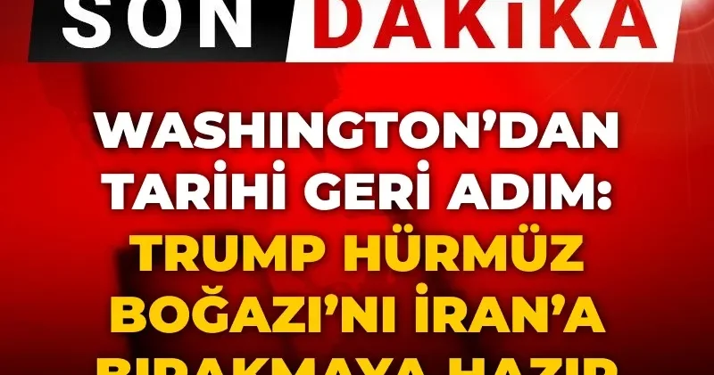 Son Dakika Trump tan tarihi Hürmüz geri adımı: İran a bırakmaya hazır