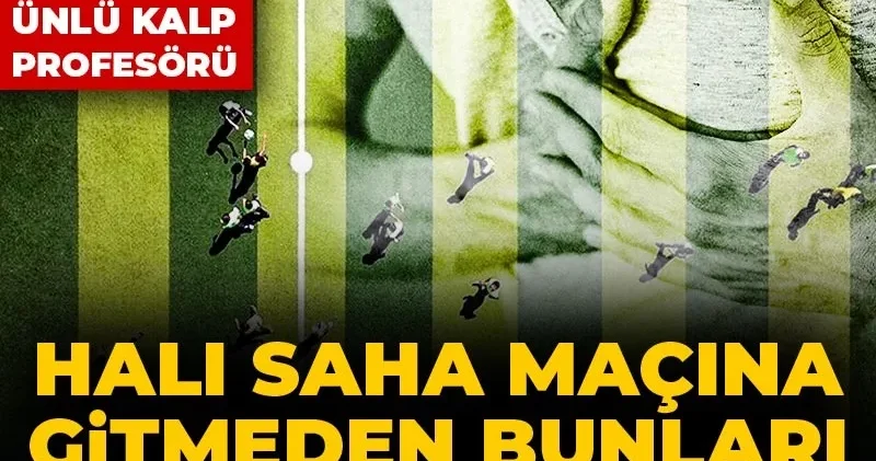 Halı saha maçına gitmeden bunları mutlaka yapın! Ölümler artarken ünlü kalp profesörü uyardı