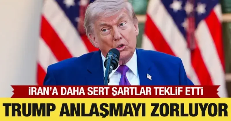 Trump anlaşmayı zorluyor! İran a daha sert şartlar sundu