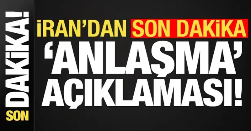 İran dan son dakika anlaşma açıklaması!