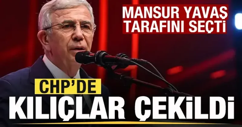 Mansur Yavaş tarafını seçti! CHP’de kılıçlar çekildi