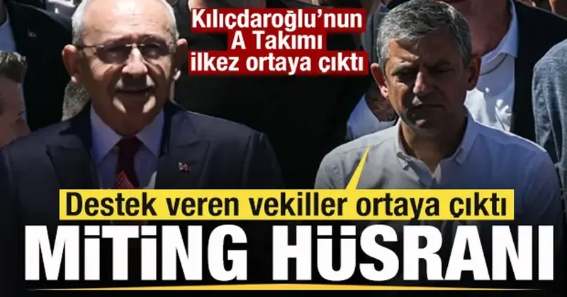 Kılıçdaroğlu nun A Takımı ortaya çıktı! Özgür Özel de hüsran! Mitinge katılan vekiller