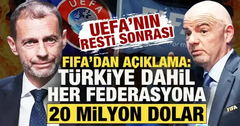 UEFA nın resti sonrası FIFA dan açıklama: Türkiye dahil her federasyona 20 milyon dolar