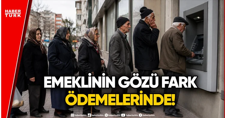 Emekli Aylığı Fark Ödemeleri Ne Zaman Yatacak?