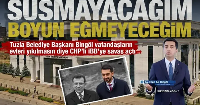 Tuzla Belediye Başkanı’ndan CHP li İBB’ye sert çıkış: 50 Bin kişinin evini yıktırmam