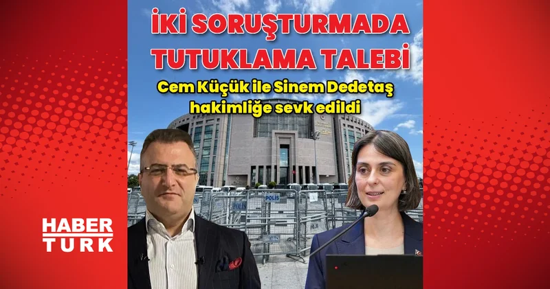 Cem Küçük ile Sinem Dedetaş tutuklama talebiyle hakimliğe sevk edildi