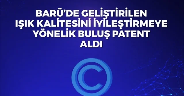 BARÜ de geliştirilen ışık kalitesini iyileştirmeye yönelik buluş patent aldı Bartın Haberleri Habertürk Yerel Haberler