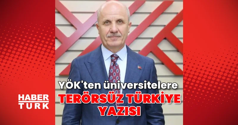 YÖK ten üniversitelere Terörsüz Türkiye yazısı: Akademik çalışma ve etkinlikler düzenlenecek