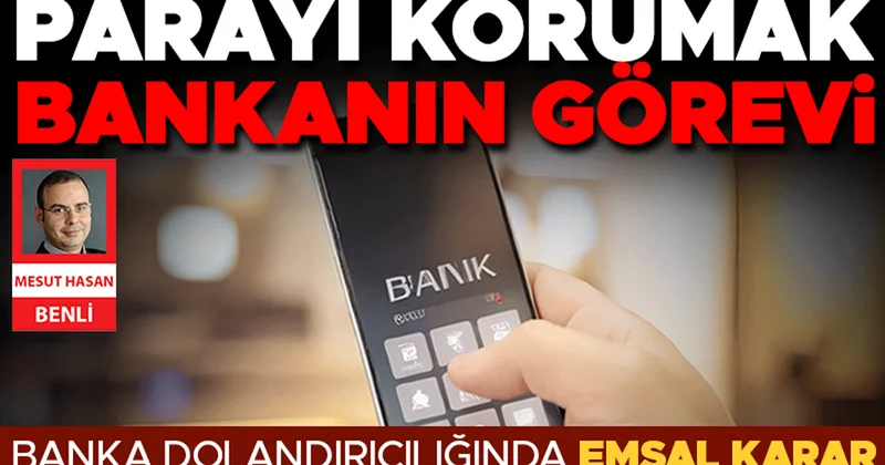 Banka dolandırıcılığında emsal karar... Parayı korumak bankanın görevi