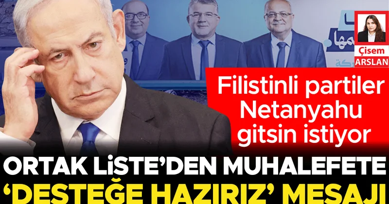 Filistinli partiler Netanyahu gitsin istiyor... Ortak Liste’den muhalefete ‘Desteğe hazırız’ mesajı