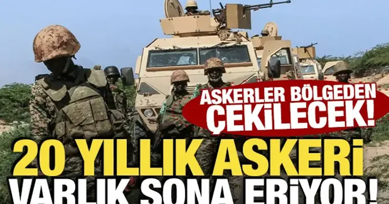 Askerler bölgeden çekilecek! 20 yıllık askeri varlık sona eriyor