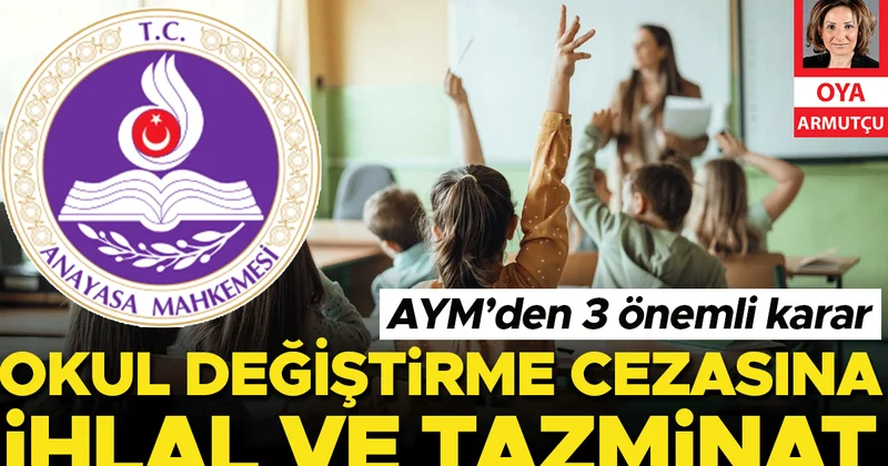AYM’den 3 önemli karar... Okul değiştirme cezasına ihlal ve tazminat