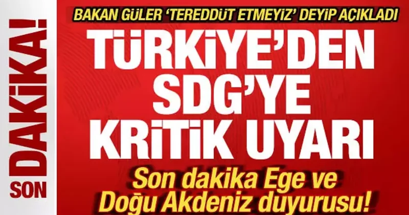 Bakan Güler den SDG ye kritik uyarı! Son dakika Ege ve Doğu Akdeniz duyurusu