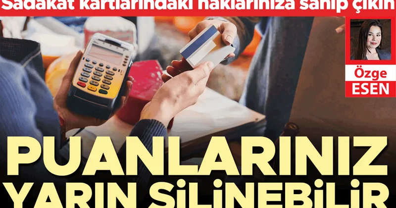Puanlarınız yarın silinebilir: Sadakat kartlarındaki haklarınıza sahip çıkın