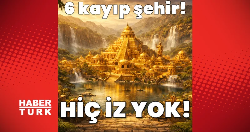 Yüzyıllardır izlerine rastlanmadı... Arkeologların aramasına rağmen bulamadığı 6 kayıp şehir!