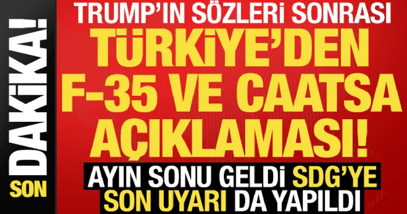 Trump ın çıkışı sonrası Türkiye den F 35 ve CAATSA açıklaması! SDG ye de son uyarı geldi..