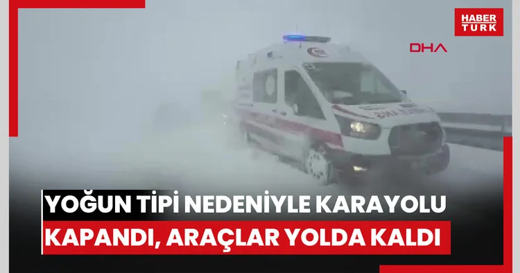 Sivas Kayseri karayolu yoğun tipi nedeniyle kapandı, araçlar yolda kaldı